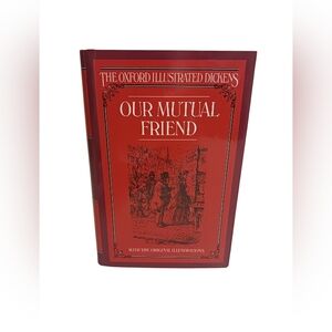 OUR MUTUAL FRIEND BY CHARLES DICKIENS - THE OXFORD ILLUSTRATED DICKENS
